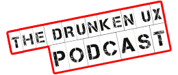 The Drunken UX Podcast
